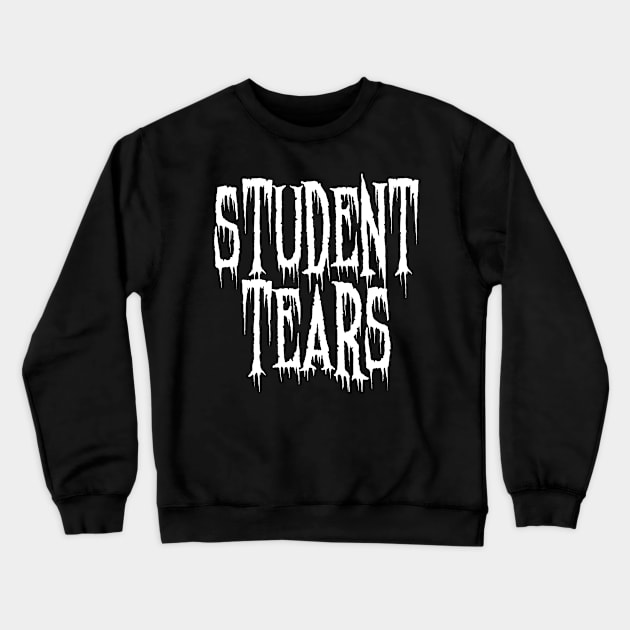 Student Tears for Teacher, Professors, Tutors, Mentors, Supervisor, Superintendent Crewneck Sweatshirt by ro83land